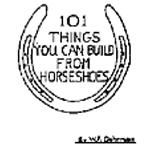 101 Things YOU Can Build From Horseshoes!